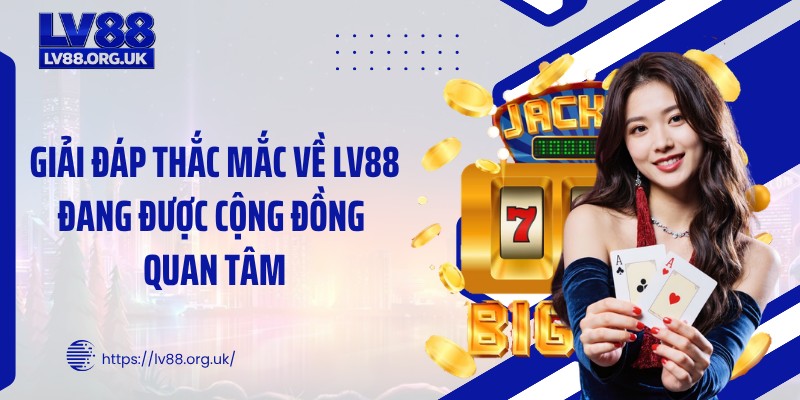 Giải đáp thắc mắc về LV88 đang được cộng đồng quan tâm